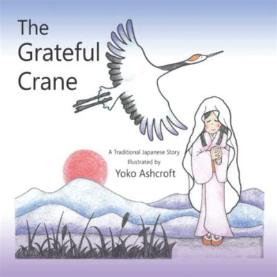  The Grateful Crane Hikayesi: Şükran ve İhanetin Gizemli Dansı!